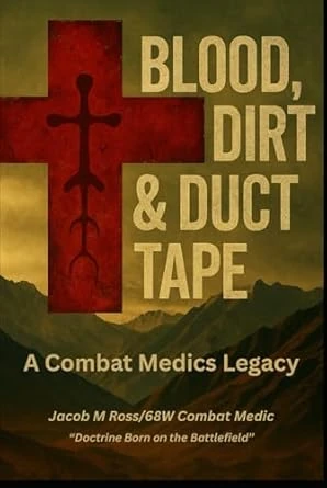 Cover of Blood, Dirt & Duct Tape: A Combat Medic's Legacy by Jacob Ross.
